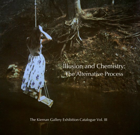 View Illusion and Chemistry: The Alternative Process by The Kiernan Gallery