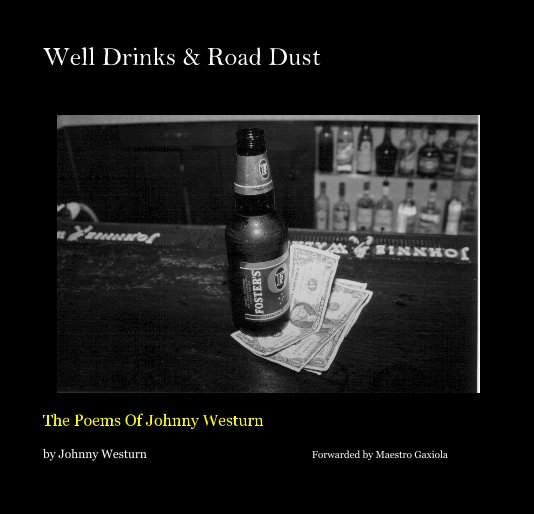 View Well Drinks & Road Dust by Johnny Westurn Forwarded by Maestro Gaxiola