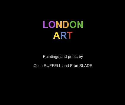 LONDON ART Paintings and prints by Colin RUFFELL and Fran SLADE book cover