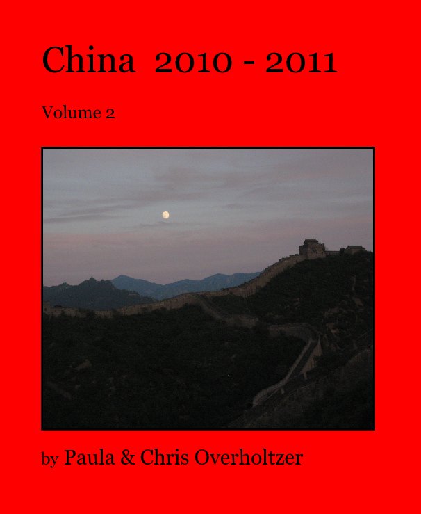 View China 2010 - 2011 by Paula & Chris Overholtzer