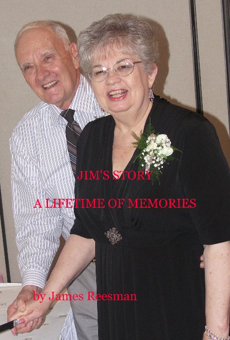 Ver JIM'S STORY A LIFETIME OF MEMORIES por James Reesman