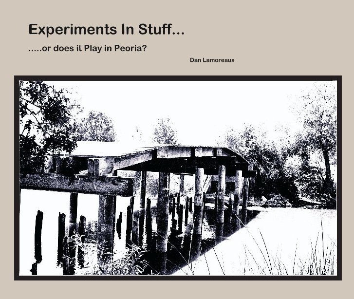 View Experiments In Stuff... by Dan Lamoreaux