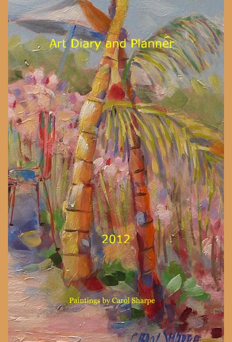 View Art Diary and Planner 2012 by Paintings by Carol Sharpe