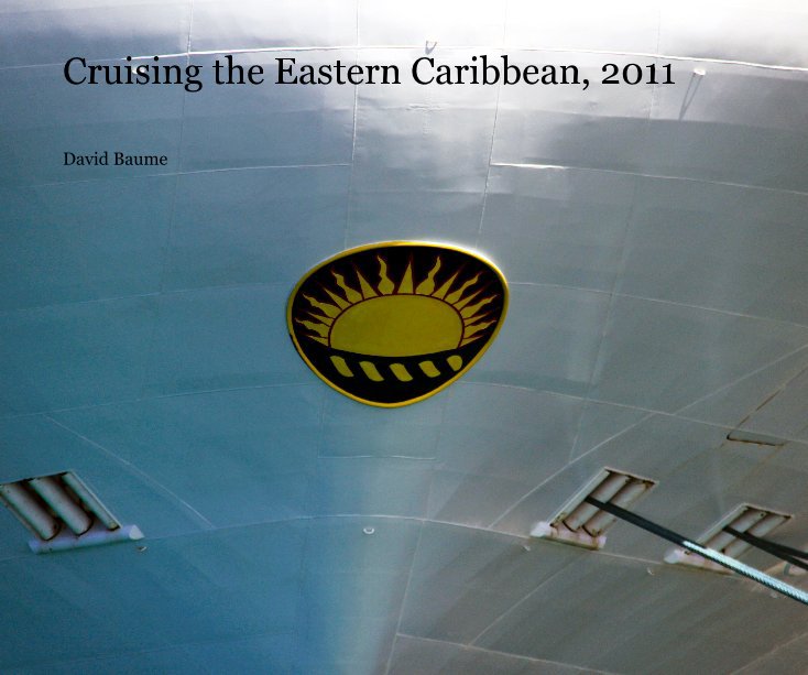 View Cruising the Eastern Caribbean, 2011 by David Baume