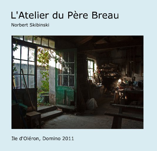 View L'Atelier du Père Breau by Norbert Skibinski