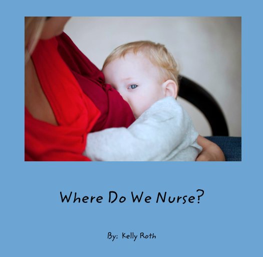 View Where Do We Nurse? by By:  Kelly Roth