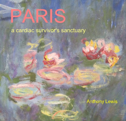 View PARIS a cardiac survivor's sanctuary by Anthony Lewis