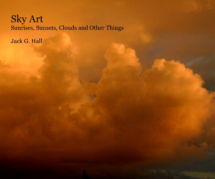 View Sky Art Sunrises, Sunsets, Clouds and Other Things Jack G. Hall by Jack G. Hall