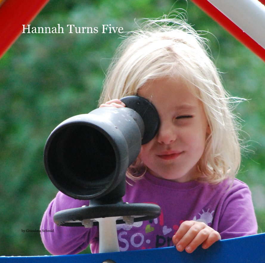 View Hannah Turns Five by Grandma Schmid