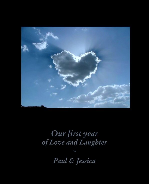 View Our first year
of Love and Laughter
~ by Paul & Jessica