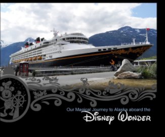 Our Magical Journey to Alaska aboard the Disney Wonder book cover