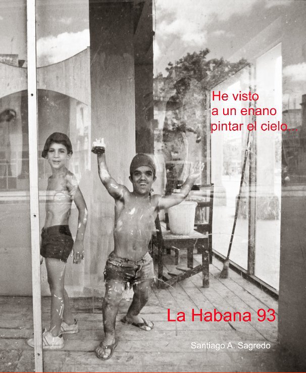 View He visto a un enano pintar el cielo...La Habana 93 by Santiago A. Sagredo
