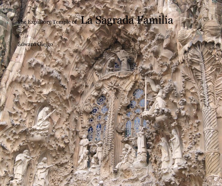 View The Expiatory Temple of La Sagrada Familia by Edward Giejgo