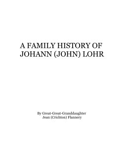 A FAMILY HISTORY OF JOHANN (JOHN) LOHR book cover
