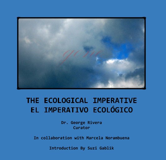 View THE ECOLOGICAL IMPERATIVE EL IMPERATIVO ECOLOGICO by Dr. George Rivera