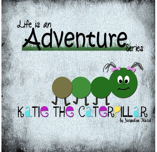 View Life is an Adventure: Katie the Caterpillar by Jacqueline Hurst