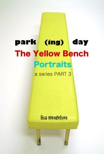 park (ing) day The Yellow Bench Portraits a series PART 3 book cover