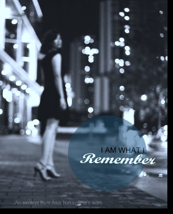 View I am What I Remember by ASIA NAKAYAMA
