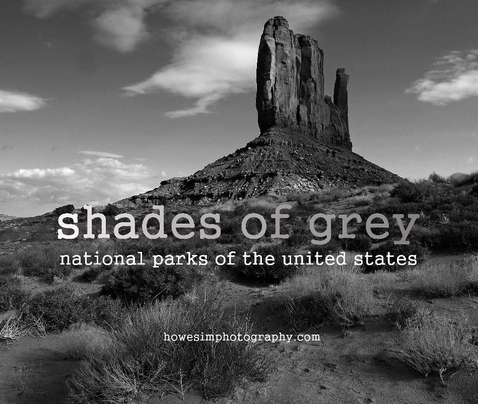 View Shades of Grey: National Parks of the United States by howesimphotography.com