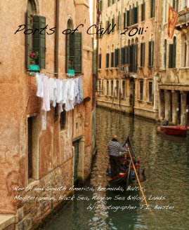 Ports of Call 2011: North and South America, Bermuda, Baltic, Mediterranean, Black Sea, Aegean Sea &Holy Lands by Photographer T.L. Buster book cover