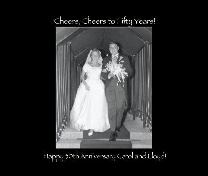 Cheers, Cheers to Fifty Years! Happy 50th Anniversary Carol and Lloyd! book cover