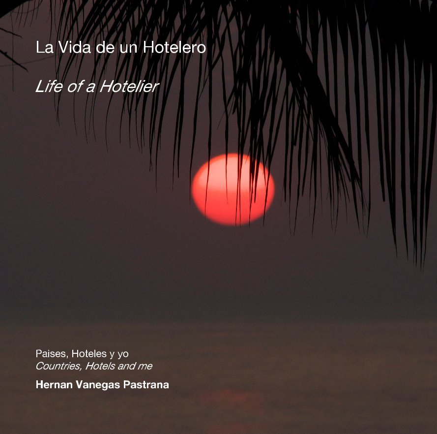 View La Vida de un Hotelero Life of a Hotelier by Hernan Vanegas Pastrana