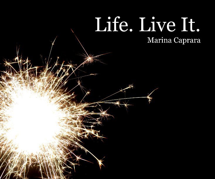 View Life. Live It. by Marina Caprara