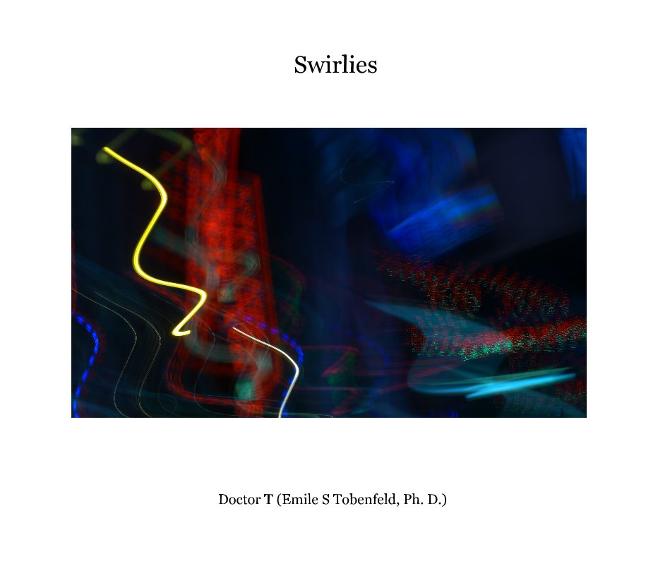 View Swirlies -Print and eBook editions by Doctor T (Emile S Tobenfeld, Ph. D.)