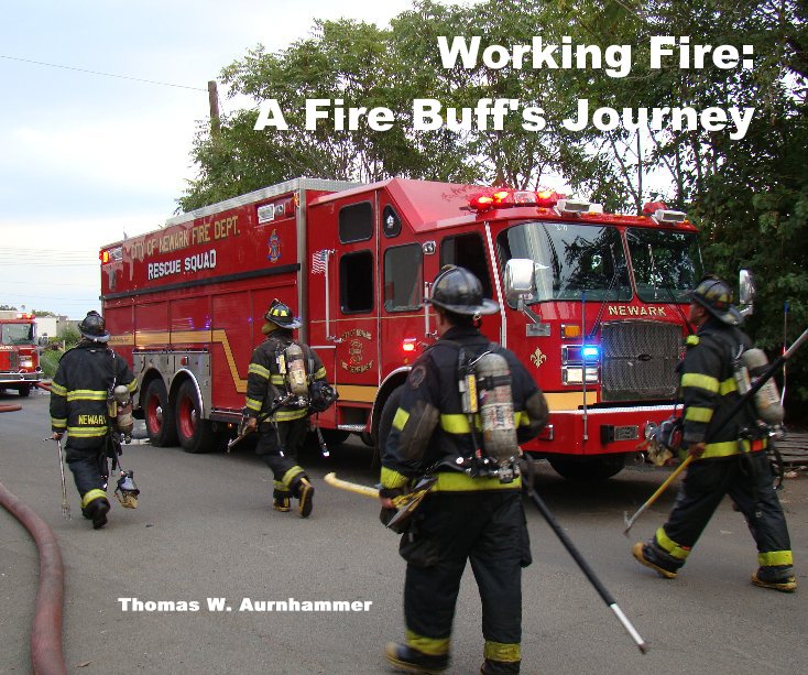View Working Fire: A Fire Buff's Journey by Thomas W. Aurnhammer