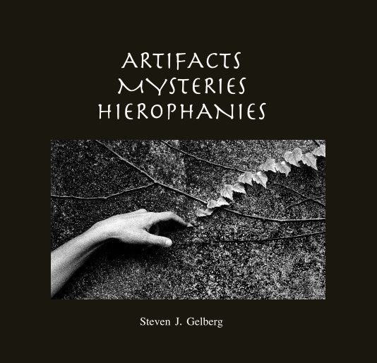 Ver ARTIFACTS, MYSTERIES, HIEROPHANIES (small format 7x7") por Steven J Gelberg