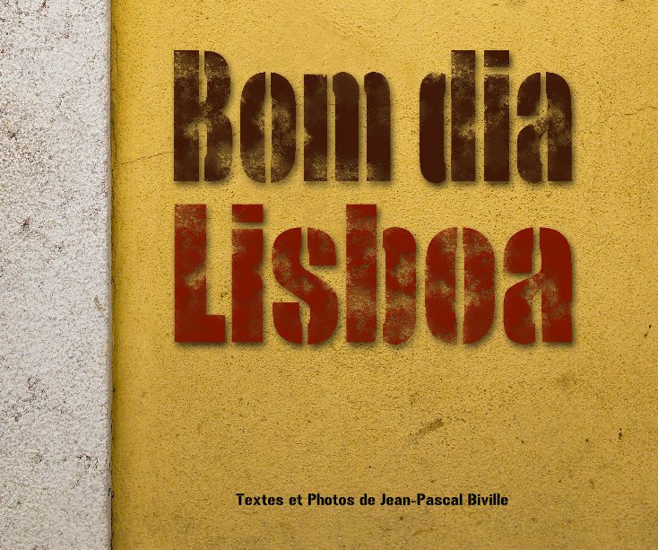 Ver Bom dia Lisboa por Textes et Photos de Jean-Pascal Biville