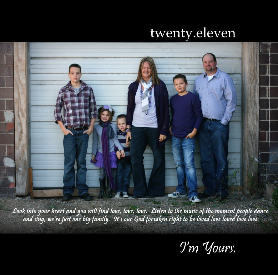 View twenty.eleven by Look into your heart and you will find love, love, love. Listen to the music of the moment people dance and sing, we're just one big family. It's our God forsaken right to be loved love loved love love.