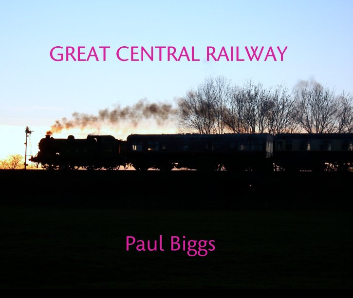 View GREAT CENTRAL RAILWAY by Paul Biggs