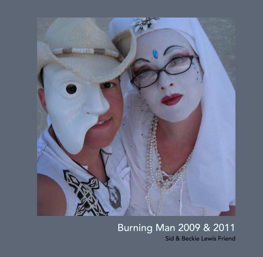 View Burning Man 2009 & 2011 by Sid & Beckie Lewis Friend