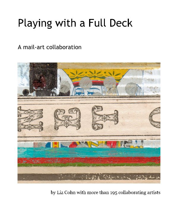 Visualizza Playing with a Full Deck di Liz Cohn with more than 195 collaborating artists