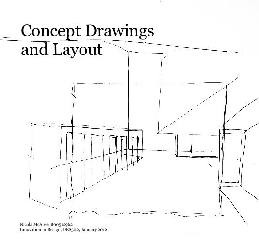 Ver Concept Drawings and Layout por Nicola McAree, B00512962 Innovation in Design, DES502, January 2012
