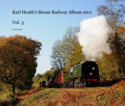Karl Heath's Steam Railway Album 2011 Vol. 3 book cover