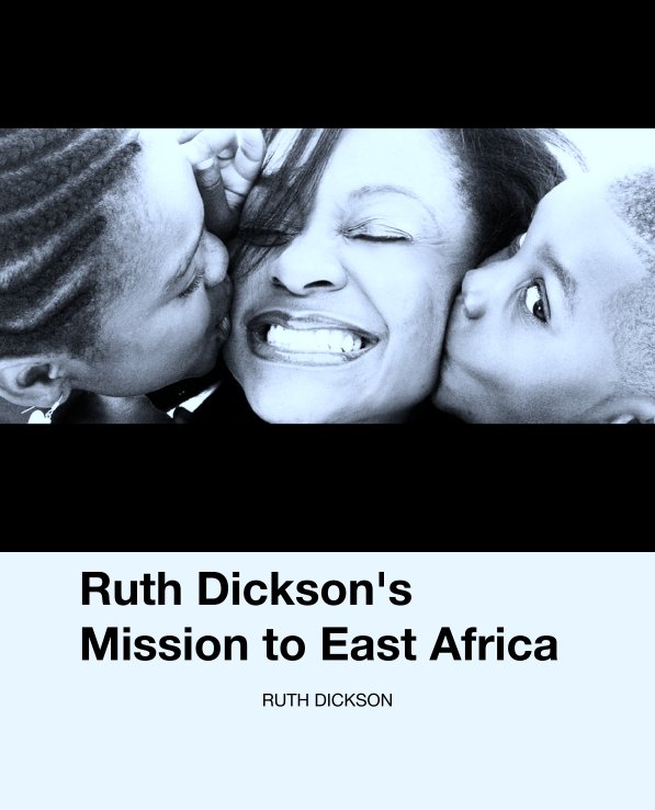 View Ruth Dickson's Mission to East Africa by RUTH DICKSON