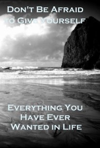 Don't Be Afraid to Give Yourself Everything You Have Ever Wanted in Life book cover