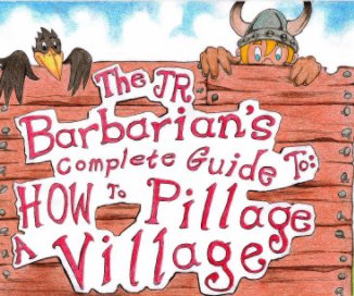The Jr. Barbarian's Complete Guide To: How To Pillage a Village book cover