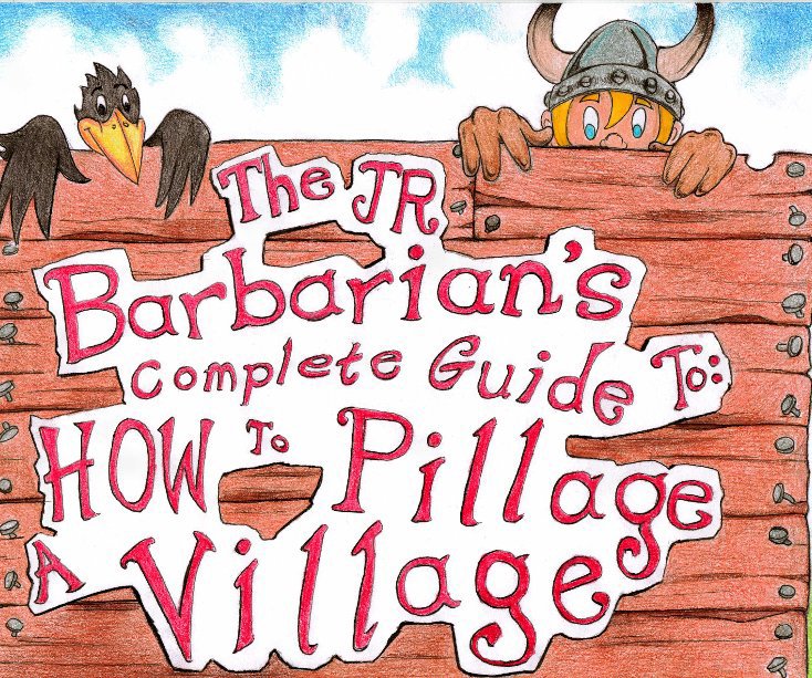 View The Jr. Barbarian's Complete Guide To: How To Pillage a Village by John Taylor