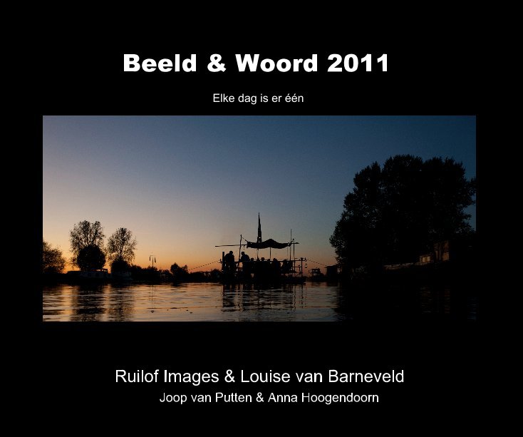 View Beeld & Woord 2011 by Ruilof Images & Louise van Barneveld Joop van Putten & Anna Hoogendoorn