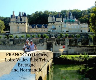 FRANCE 2011:Paris, Loire Valley Bike Trip, Bretagne and Normandie book cover