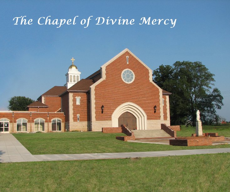 View The Chapel of Divine Mercy by Br. Ken Geraci, CPM