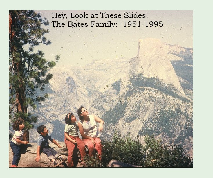 View Hey, Look at These Slides! The Bates Family: 1951-1995 by Assembled by Julie Dock December 2011