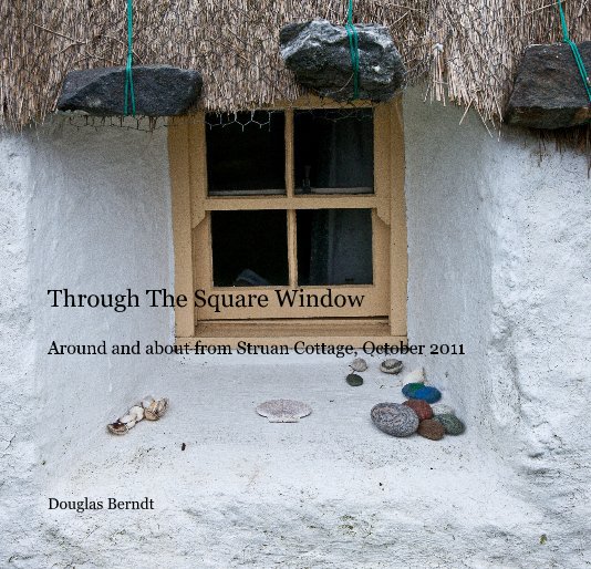 View Through The Square Window by Douglas Berndt
