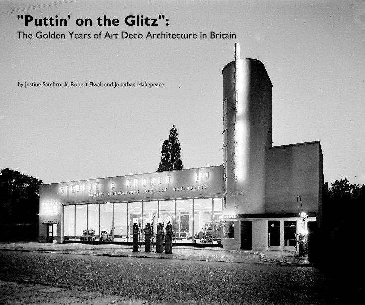 Bekijk "Puttin' on the Glitz": The Golden Years of Art Deco Architecture in Britain op Justine Sambrook, Robert Elwall and Jonathan Makepeace