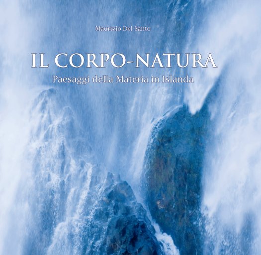 View IL CORPO-NATURA by Maurizio Del Santo