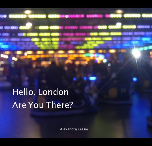 View Hello, London Are You There? by Alexandra Kessie