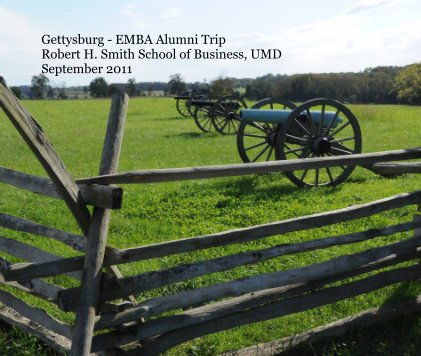 Gettysburg - EMBA Alumni Trip Robert H. Smith School of Business, UMD September 2011 book cover